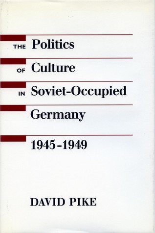 The Politics of Culture in Soviet-Occupied Germany, 1945-1949 (Hardcover)