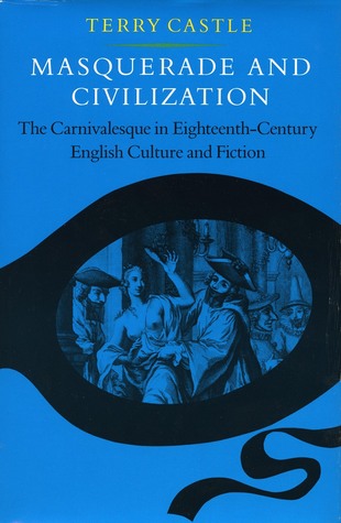 Masquerade and Civilization: The Carnivalesque in Eighteenth-Century English Culture and Fiction (Paperback)