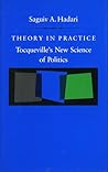 Theory in Practice: Tocqueville’s New Science of Politics