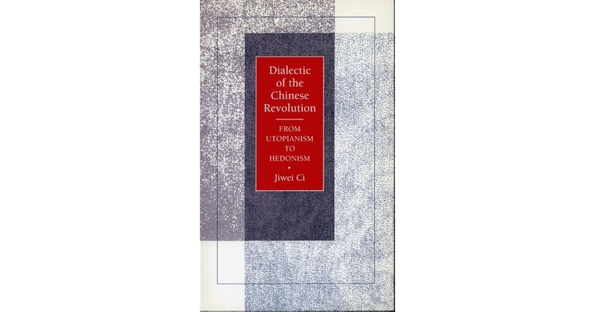 Dialectic of the Chinese Revolution: From Utopianism to Hedonism by