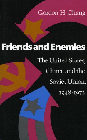 Friends and Enemies: The United States, China, and the Soviet Union, 1948-1972 (Stanford Series in Philosophy)