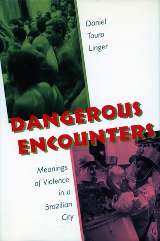 Dangerous Encounters: Meanings of Violence in a Brazilian City (Paperback)