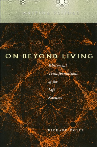 On Beyond Living: Rhetorical Transformations of the Life Sciences