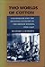 Two Worlds of Cotton: Colonialism and the Regional Economy in the French Soudan, 1800-1946