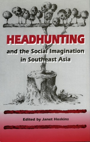 Headhunting and the Social Imagination in Southeast Asia (Paperback)