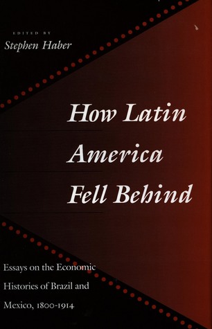 How Latin America Fell Behind: Essays on the Economic Histories of Brazil and Mexico, 1800-1914 (Paperback)