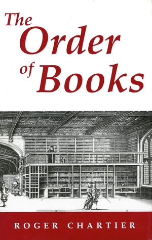 The Order of Books: Readers, Authors, and Libraries in Europe between the 14th and 18th Centuries