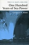 One Hundred Years of Sea Power: The U. S. Navy, 1890-1990