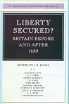 Liberty Secured? Britain before and after 1688 Liberty Secured? Britain before and after 1688