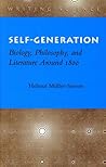 Self-Generation: Biology, Philosophy, and Literature Around 1800 (Writing Science)