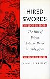 Hired Swords: The Rise of Private Warrior Power in Early Japan Hired Swords: The Rise of Private Warrior Power in Early Japan