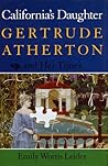 California's Daughter: Gertrude Atherton and Her Times California's Daughter: Gertrude Atherton and Her Times