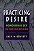 Practicing Desire: Homosexual Sex in the Era of AIDS