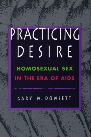 Practicing Desire: Homosexual Sex in the Era of AIDS (Hardcover)
