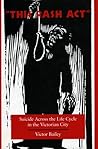 This Rash Act: Suicide Across the Life Cycle in the Victorian City