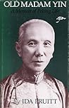 Old Madam Yin: A Memoir of Peking Life Old Madam Yin: A Memoir of Peking Life