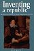 Inventing a Republic: The P...