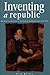 Inventing a Republic: The Political Culture of the English Commonwealth, 1649-1653 (Politics, Culture, and Society in Early Modern Britain)
