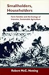 Smallholders, Householders: Farm Families and the Ecology of Intensive, Sustainable Agriculture Smallholders, Householders: Farm Families and the Ecology of Intensive, Sustainable Agriculture