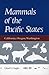 Mammals of the Pacific States: California, Oregon, Washington
