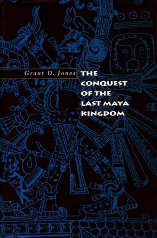 The Conquest of the Last Maya Kingdom (Paperback)