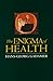 The Enigma of Health: The Art of Healing in a Scientific Age