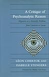 A Critique of Psychoanalytic Reason: Hypnosis as a Scientific Problem from Lavoisier to Lacan A Critique of Psychoanalytic Reason: Hypnosis as a Scientific Problem from Lavoisier to Lacan