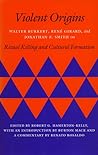 Violent Origins: Walter Burkert, René Girard, and Jonathan Z. Smith on Ritual Killing and Cultural Formation
