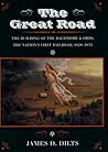 The Great Road: The Building of the Baltimore and Ohio, the Nation’s First Railroad, 1828-1853 The Great Road: The Building of the Baltimore and Ohio, the Nation’s First Railroad, 1828-1853