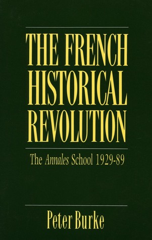 The French Historical Revolution: The Annales School, 1929-1989 (Key Contemporary Thinkers)