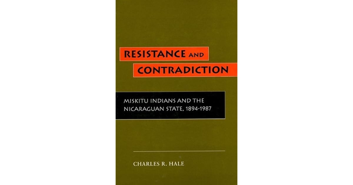 Resistance And Contradiction Miskitu Indians And The