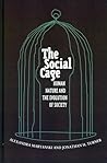 The Social Cage: Human Nature and the Evolution of Society The Social Cage: Human Nature and the Evolution of Society