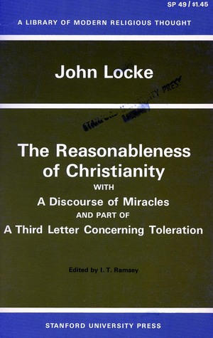 The Reasonableness of Christianity with a Discourse of Miracles & Part of a Third Letter Concerning Toleration (Library of Modern Religious Thought)