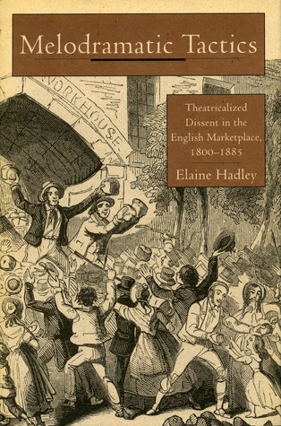Melodramatic Tactics: Theatricalized Dissent in the English Marketplace, 1800-1885 (Paperback)