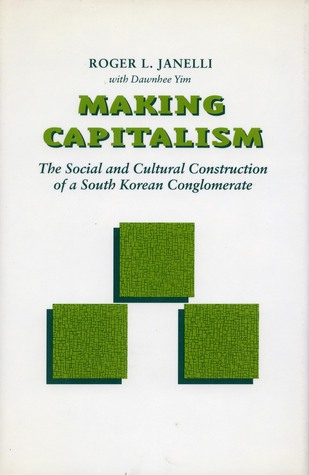 Making Capitalism: The Social and Cultural Construction of a South Korean Conglomerate (Paperback)
