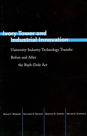 Ivory Tower and Industrial Innovation: University-Industry Technology Transfer Before and After the Bayh-Dole Act (Innovation and Technology in the World Economy)