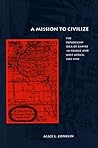 A Mission to Civilize: The Republican Idea of Empire in France and West Africa, 1895-1930
