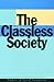 The Classless Society by Paul W. Kingston
