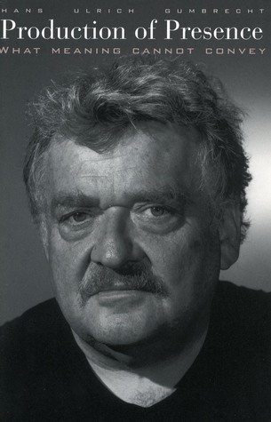 Production of Presence: What Meaning Cannot Convey (Paperback)