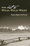 The Not So Wild, Wild West: Property Rights on the Frontier