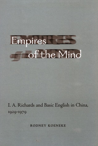 Empires of the Mind: I. A. Richards and Basic English in China, 1929-1979 (Hardcover)