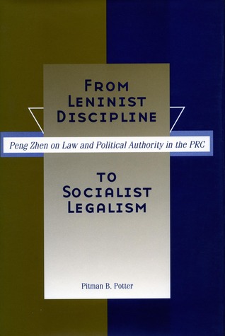 From Leninist Discipline to Socialist Legalism: Peng Zhen on Law and Political Authority in the PRC (Hardcover)