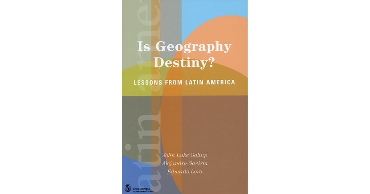 Is Geography Destiny? Lessons from Latin America by Eduardo Lora