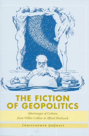 The Fiction of Geopolitics: Afterimages of Culture, from Wilkie Collins to Alfred Hitchcock (Hardcover)