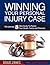 Winning Your Personal Injury Case: The Ultimate 8 Step Guide To Protect Your Health, Family and Finances