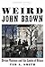 Weird John Brown: Divine Violence and the Limits of Ethics (Encountering Traditions)