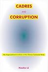 Cadres and Corruption: The Organizational Involution of the Chinese Communist Party Cadres and Corruption: The Organizational Involution of the Chinese Communist Party