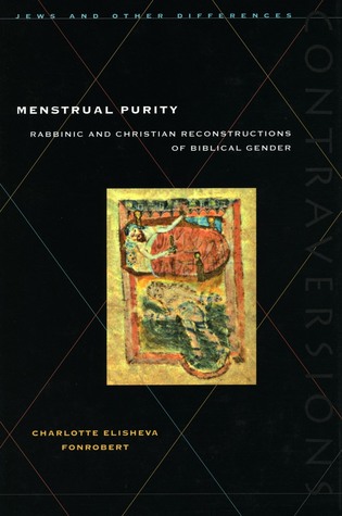 Menstrual Purity: Rabbinic and Christian Reconstructions of Biblical Gender (Contraversions: Jews and Other Differences)
