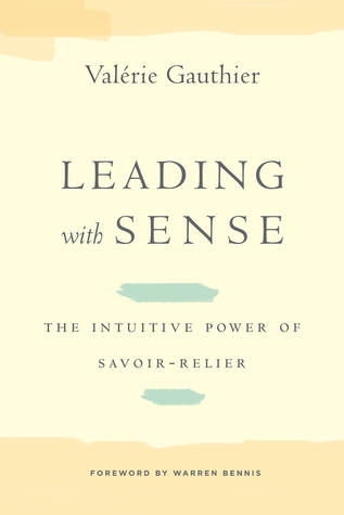 Leading with Sense: The Intuitive Power of Savoir-Relier (Stanford Business Books (Hardcover))