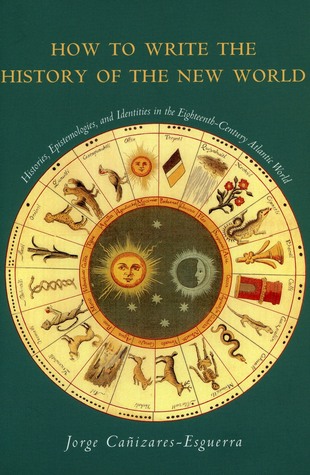 How to Write the History of the New World: Histories, Epistemologies, and Identities in the Eighteenth-Century Atlantic World (Cultural Sitings)